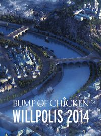 TOUR DOCUMENTARY BUMP OF CHICKEN「WILLPOLIS 2014」 | BUMP OF CHICKEN official  website